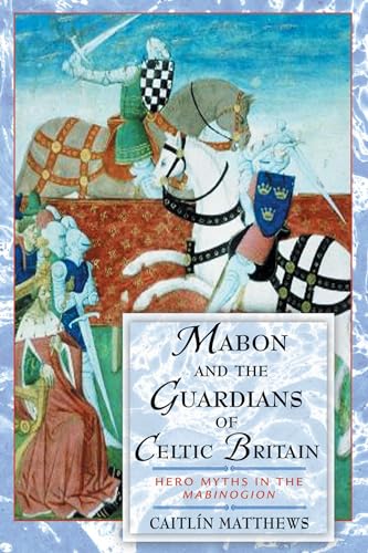 Mabon and the Guardians of Celtic Britain: Hero Myths in the <I>Mabinogion</I>: Hero Myths in the Mabinogion